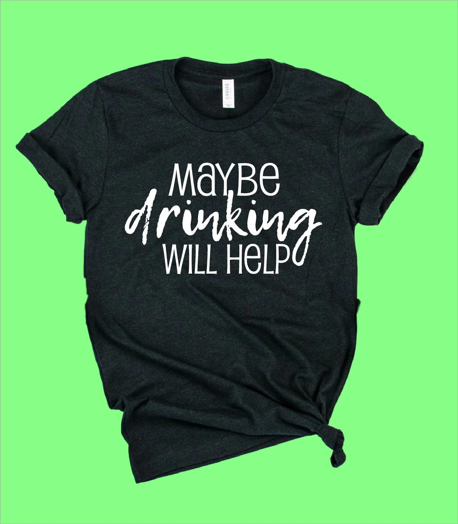 Maybe Drinking Will Help Shirt | Funny Shirt | Unisex Crew