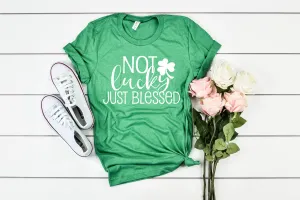 Not Lucky Just Blessed - St Patrick's Day Shirt